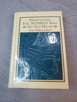 Meditations For Women Who Do Too Much By Anne Wilson Schaef
