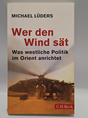 Lüders Wer den Wind Sät was Westliche Politik im Orient anrichtet