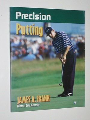 Precision Golf: Precision Putting by James A. Frank (1999, Paperback)