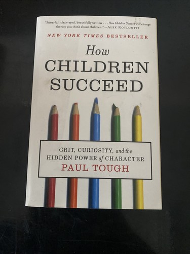 How Children Succeed : Grit, Curiosity, and the Hidden Power of Character by...