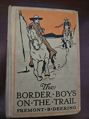 The Border Boys On The Trail, Fremont B Deering. 1st Edition Printing, Hardback.