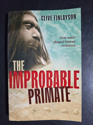 The Improbable Primate by Clive Finlayson : How Water Shaped Human Evolution PB