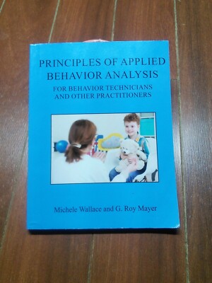 Principles Of Applied Behavior Analysis For Behavior Technicians And Other Pract