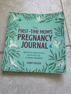The First-Time Mom's Pregnancy Journal: Monthly Checklists, Activities, &...