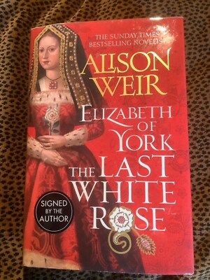 Elizabeth of York The Last White Rose SIGNED Alison Weir 1st 1st New Unread UK 