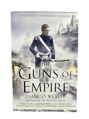 The Guns of Empire by Django Wexler Book Four of The Shadow Campaigns