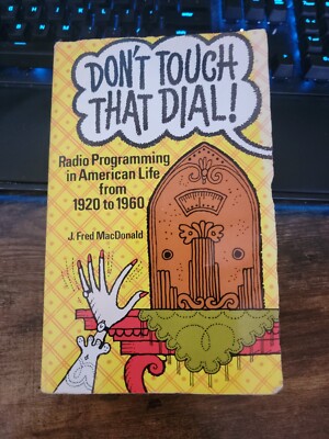 Don't Touch That Dial! : Radio Programming in American Life, 1920 - 1960 by...