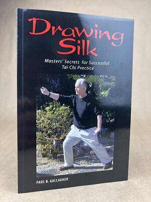 Drawing Silk: Masters' Secrets for Successful Tai Chi Practice; Gallagher, 2007