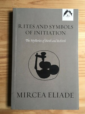 Mircea Eliade - Rites and Symbols of Initiation - Spring Publications 2017