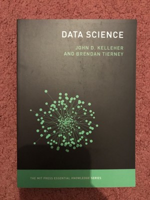 Data Science - John D. Kelly her and Brendan Tierney 