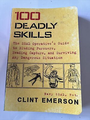 100 Deadly Skills The SEAL Operative's Guide to Eluding Pursuers Evading Survive