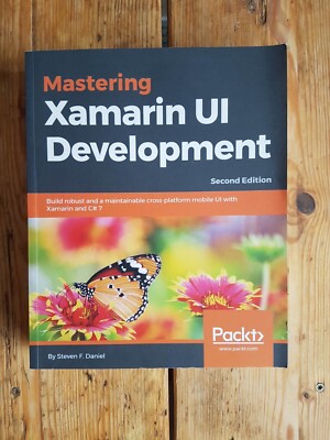 Mastering Xamarin UI Development: Build robust and a maintainable cross-platform