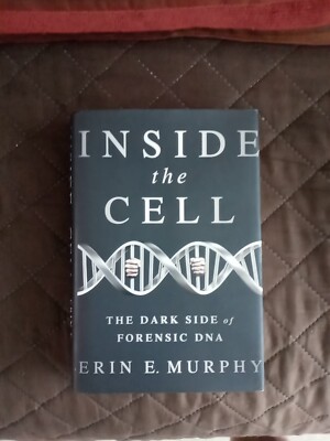 INSIDE THE CELL: THE DARK SIDE OF FORENSIC DNA By Erin E. Murphy - Hardcover VG+