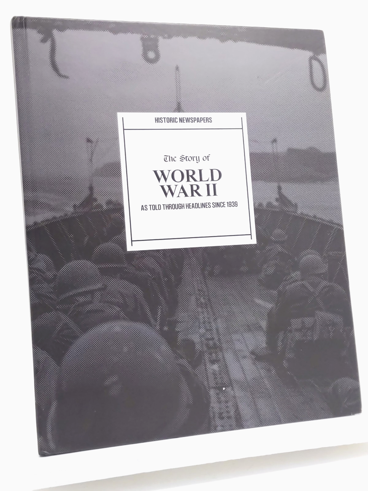 Historic Newspaper: The Story of World War II - Hardcover