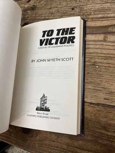 To the Victor: A Novel of Louisiana Politics by John Wyeth Scott Signed