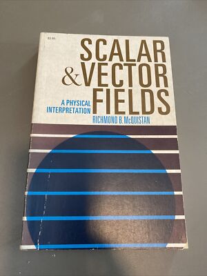 SCALAR AND VECTOR FIELDS: A PHYSICAL INTERPRETATION By Richmond B. Mcquistan