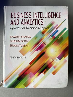 Business Intelligence and Analytics: Systems for Decision Support (10th Edition)