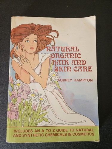 NATURAL ORGANIC HAIR AND SKIN CARE: INCLUDING A TO Z GUIDE By Aubrey Hampton VG