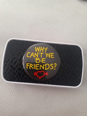 Why can't we be friends Vintage Badge