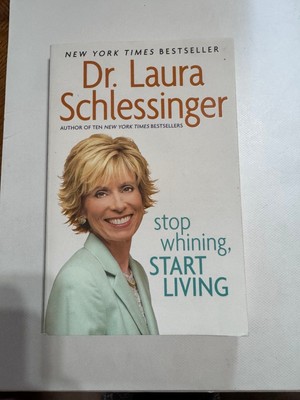 Stop Whining, Start Living Dr. Laura Schlesinger Paperback