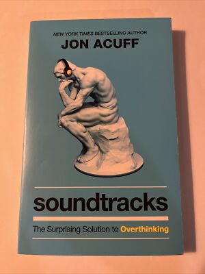 Soundtracks : The Surprising Solution to Overthinking by Jonathan Acuff...