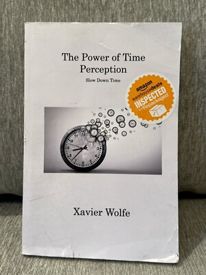 The Power of Time Perception: Slow Down Time by Xavier Wolfe Paperback Book