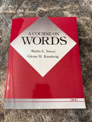 A Course on Words by Glenn M. Knudsvig and Waldo E. Sweet