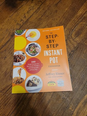 Step-By-Step Instant Pot Cookbooks Ser.: The Step-By-Step Instant Pot Cookbook :