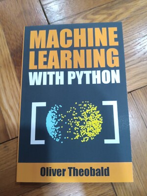 Machine Learning with Python: A Practical Beginners' Guide by Oliver Theobald