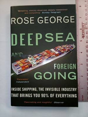 Deep Sea and Foreign Going: Inside Shipping, the Invisible Industry That