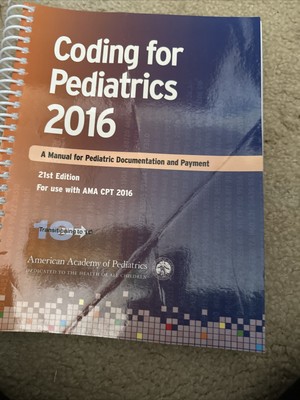 Coding Ser.: Coding for Pediatrics 2016 : A Manual for Pediatric...