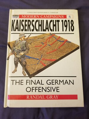 Kaiserschlacht 1918, Final German Offensive  (Osprey Campaign Series, R. Gray)