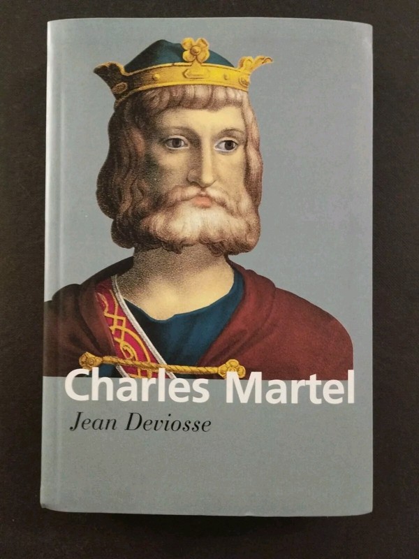 Charles Martel - Jean Deviosse - Tallandier 2006.