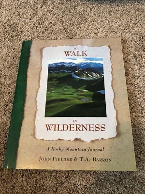 To Walk in Wilderness A Colorado Rocky Mountain Journal by John Fielder