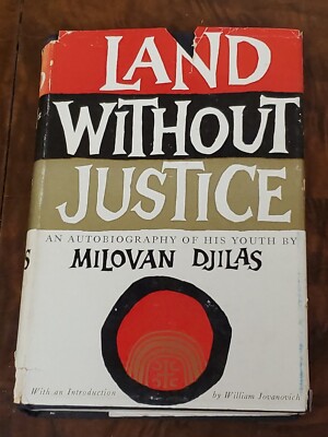 Land Without Justice by Milovan Djilas, 1958 Harcourt, Brace & Co -autobiography