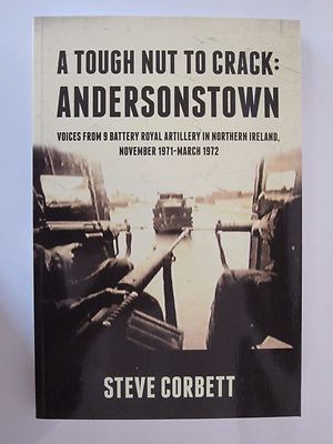 A Tough Nut to Crack - Andersonstown: Voices from 9 Battery Royal Artillery