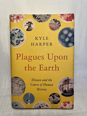 Plagues upon the Earth: Disease and the - Hardcover, by Harper Kyle - Very Good