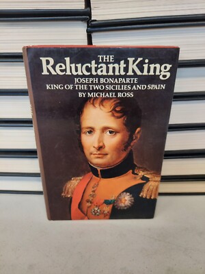 Michael Ross / Reluctant King Joseph Bonaparte King of the Two Sicilies 1977
