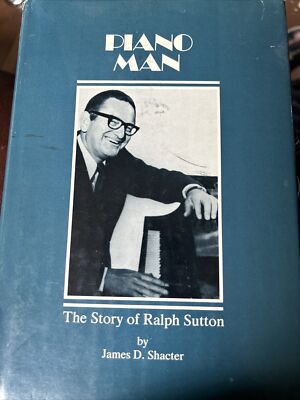 Piano Man, The Story of Ralph Sutton by James D. Shacter, Signed Hardcover