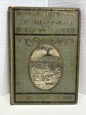 THE VOLCANO'S DEADLY WORK-FALL OF POMPEII TO DESTRUCTION OF ST.PIERRE,1902