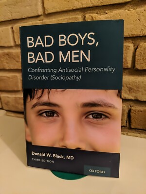 Bad Boys, Bad Men 3rd Ed Confronting Antisocial Personality Disorder Sociopathy