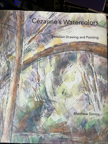 Cézanne's Watercolors: Between Drawing a Cezanne's Watercolors: Between Drawing and Painting by Simms