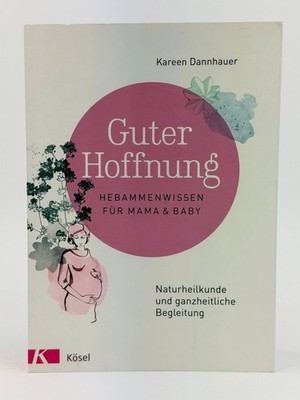 Kösel Guter Hoffnung Hebammenwissen für Mama und Baby Naturheilkunde Ratgeber