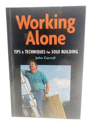 For Pros by Pros Ser.: Working Alone : Tips and Techniques for Solo Building by