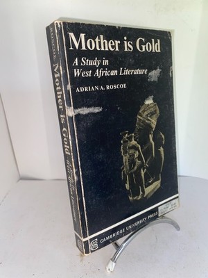 Adrian A. Roscope Mother is Gold A study in West African Literature