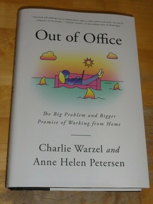 OUT OF OFFICE The Big Problem and Bigger Promise of Working from Home WARZEL 