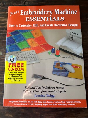 More Embroidery Machine Essentials : How to Customize, Edit and Create...