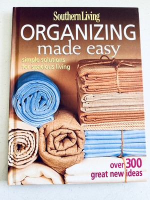 Southern Living ORGANIZING MADE EASY : Simple Solutions For Spacious Living 