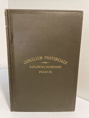Acta, Decreta Concilii Provincialis Milwaukiensis Primi CATHOLIC, MILWAUKEE 1888