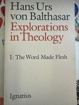 EXPLORATIONS IN THEOLOGY, VOL. 1: THE WORD MADE FLESH By Hans Urs Von Balthasar